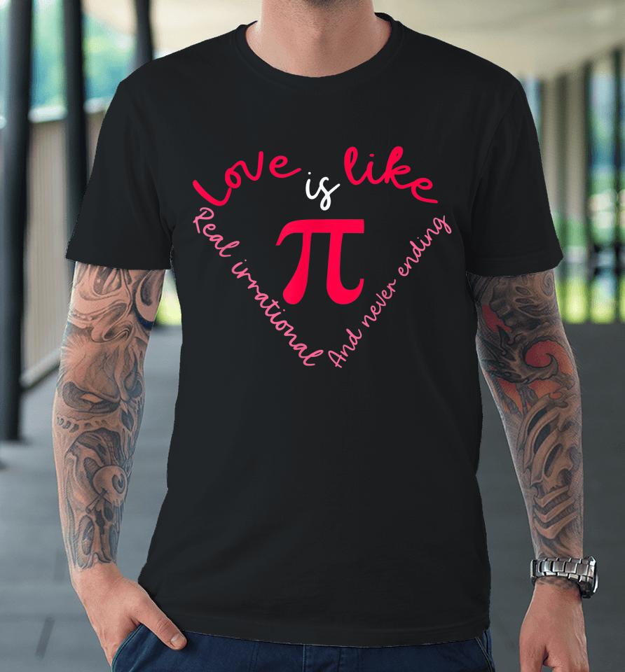 Pi Math Science Pi Day Valentine's Day Premium T-Shirt