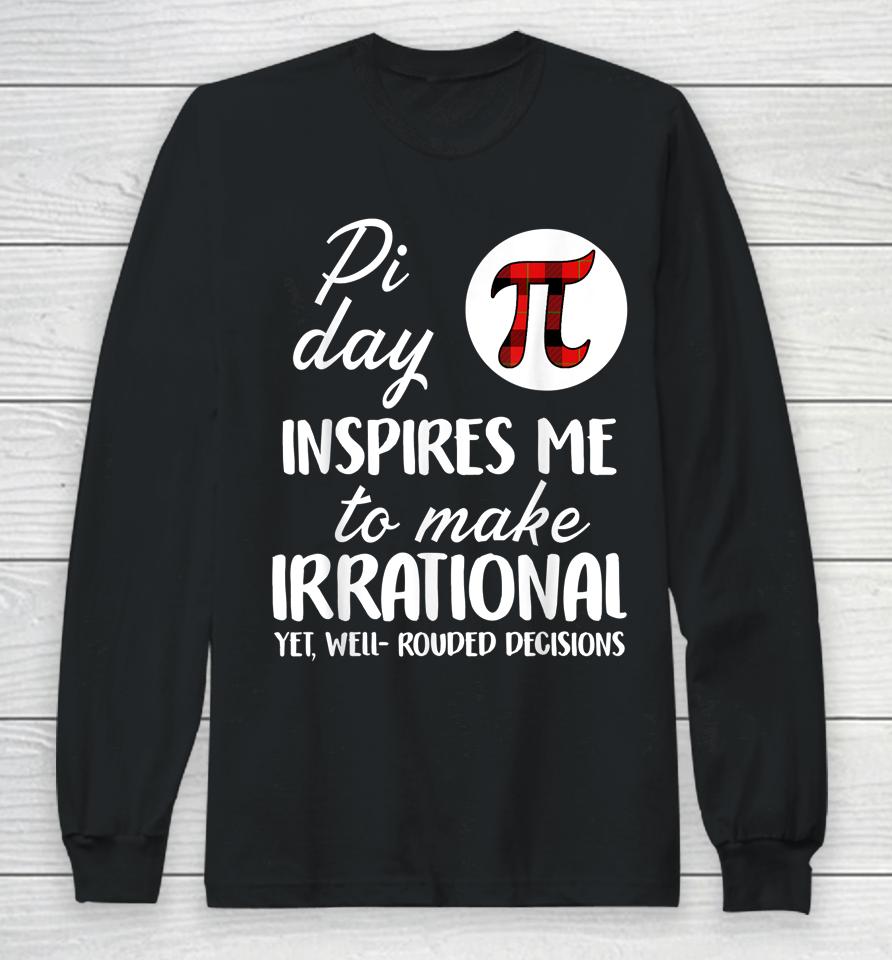 Pi Symbol Pi Day Inspires Me To Make Irrational Math Lover Gift Long Sleeve T-Shirt