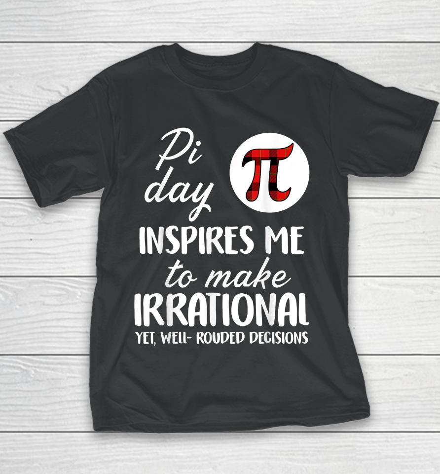 Pi Symbol Pi Day Inspires Me To Make Irrational Math Lover Gift Youth T-Shirt
