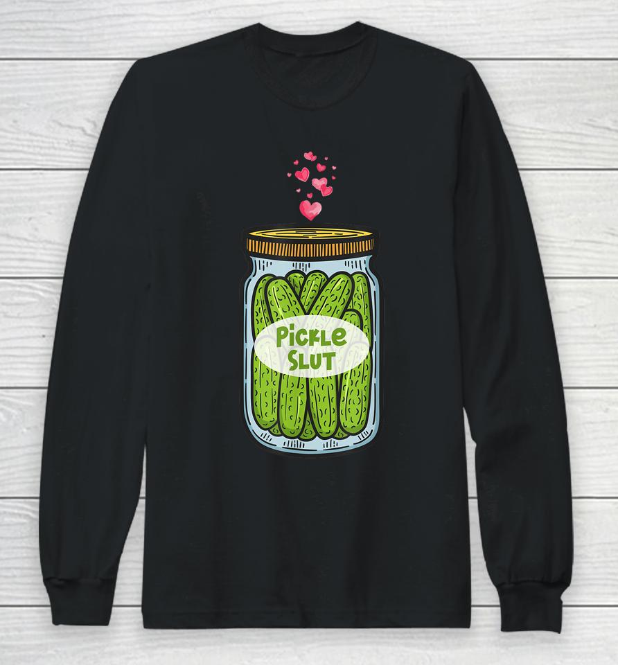 Pickle Slut For Dill And Pickle Lover Long Sleeve T-Shirt