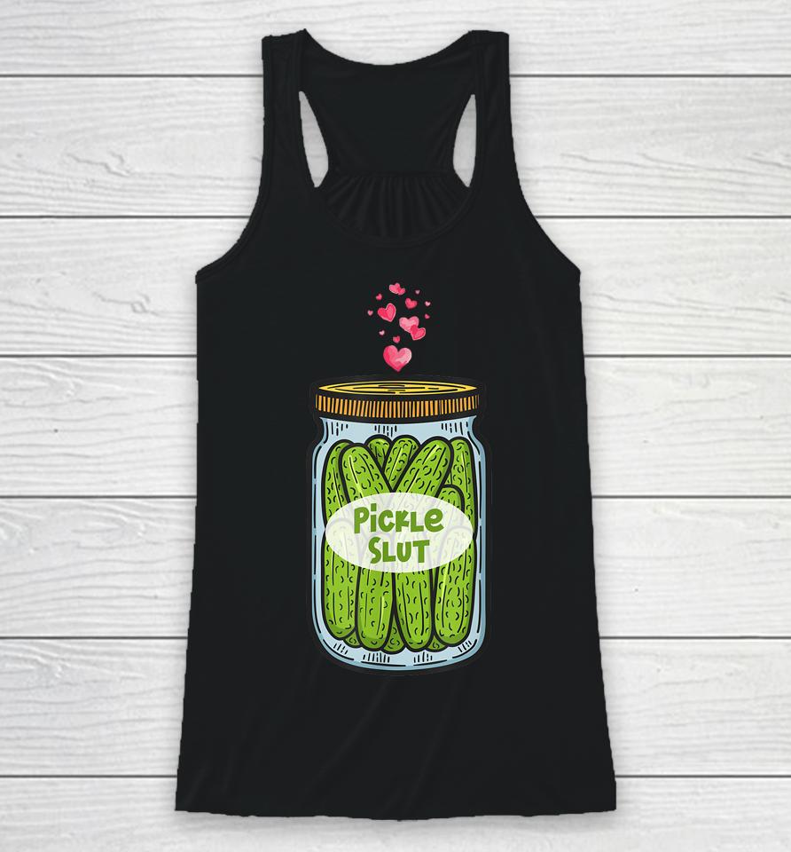 Pickle Slut For Dill And Pickle Lover Racerback Tank
