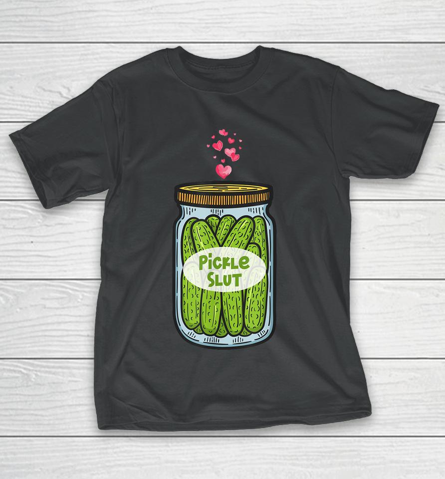 Pickle Slut For Dill And Pickle Lover T-Shirt