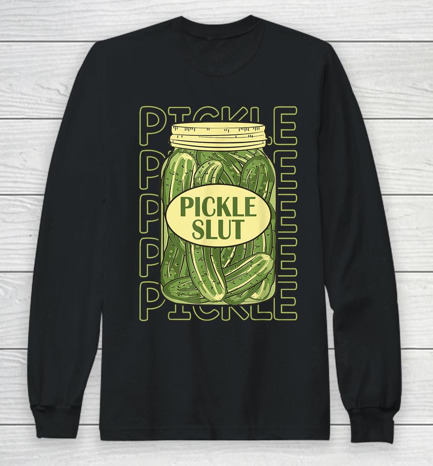 Pickle Slut Funny Pickle Slut Who Loves Pickles Apaprel Long Sleeve T-Shirt