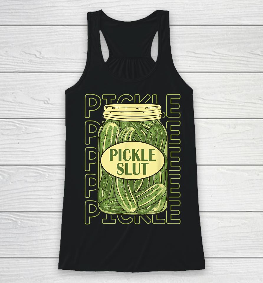 Pickle Slut Funny Pickle Slut Who Loves Pickles Apaprel Racerback Tank