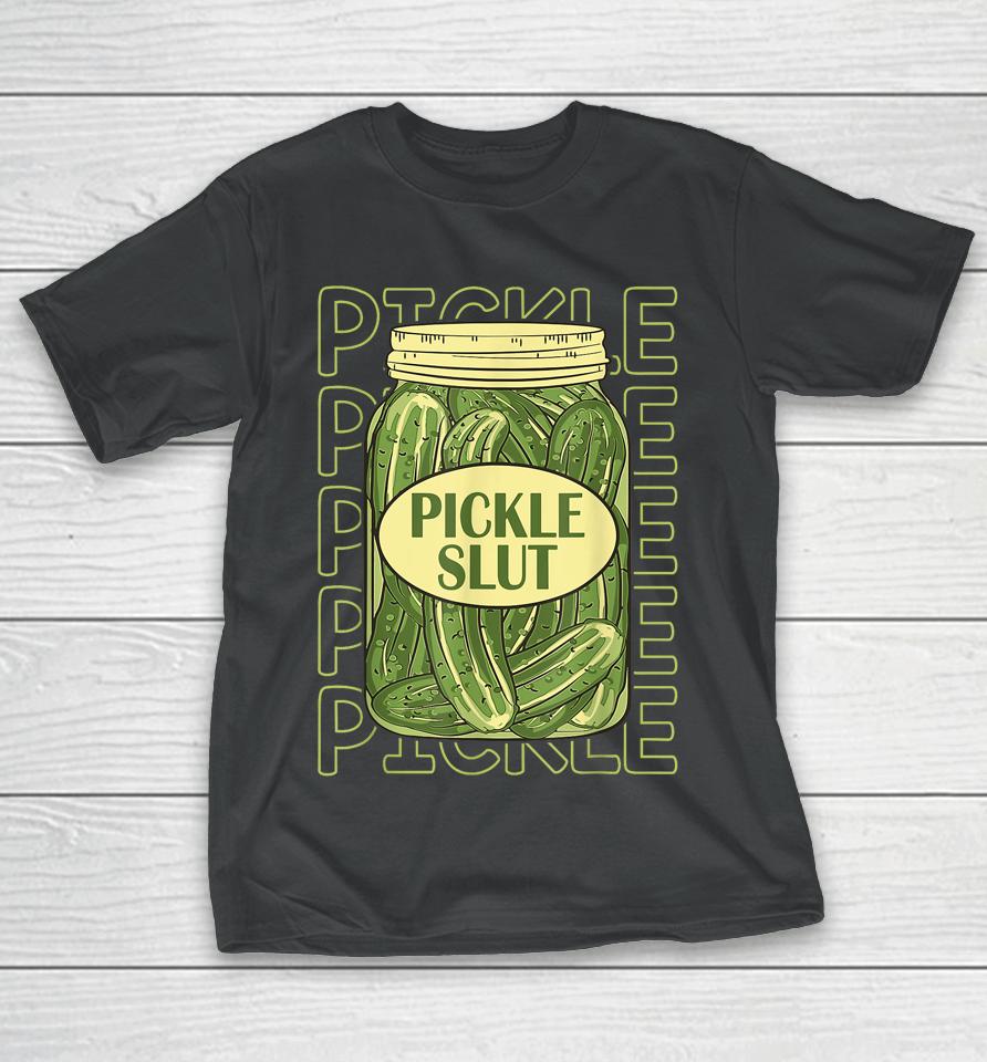 Pickle Slut Funny Pickle Slut Who Loves Pickles Apaprel T-Shirt