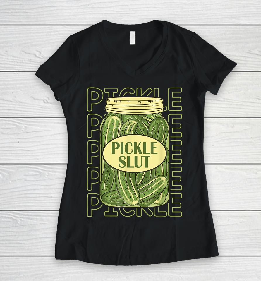 Pickle Slut Funny Pickle Slut Who Loves Pickles Apaprel Women V-Neck T-Shirt