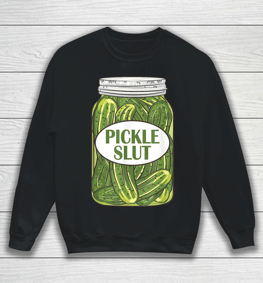 Pickle Slut Who Loves Pickles Apaprel Sweatshirt
