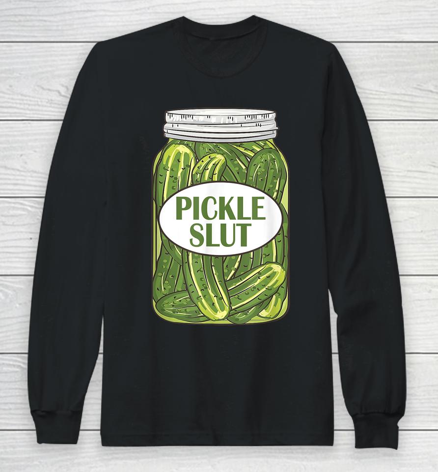 Pickle Slut Who Loves Pickles Apaprel Long Sleeve T-Shirt