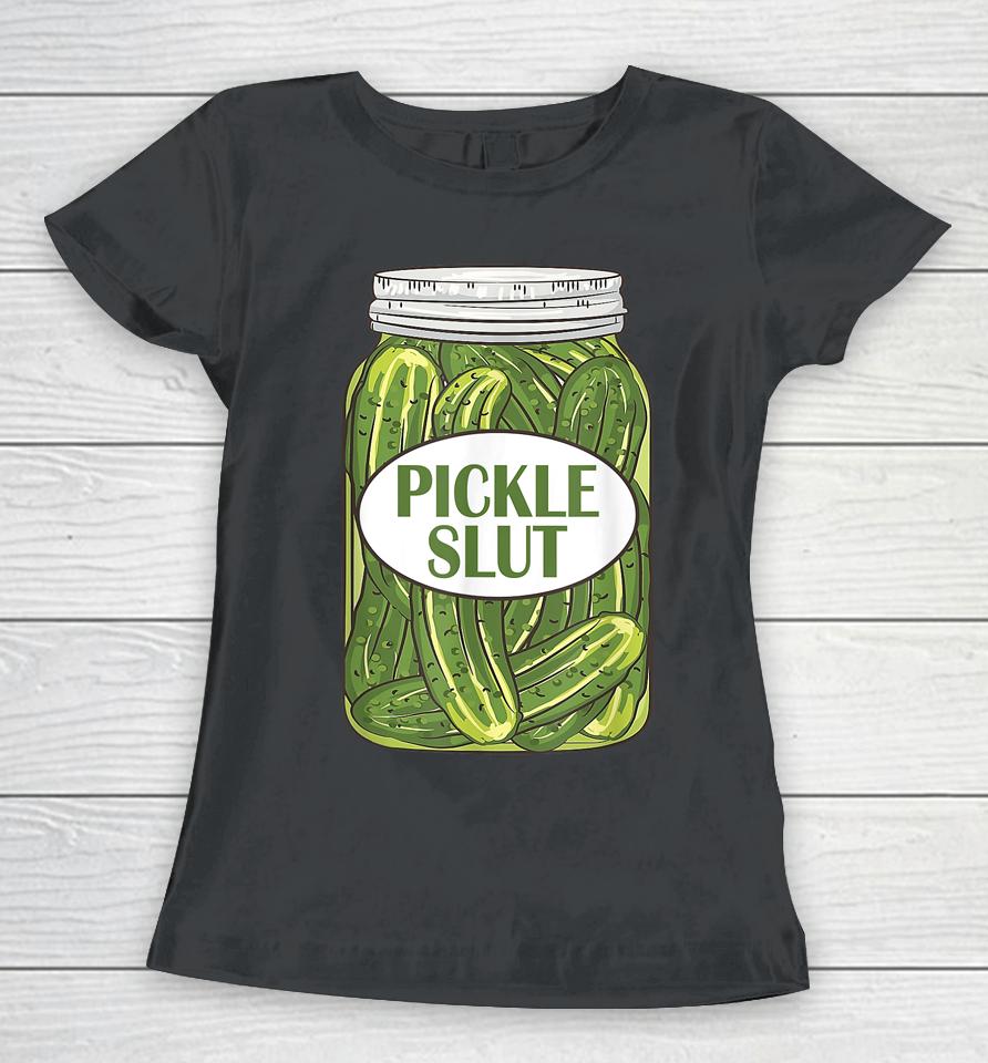 Pickle Slut Who Loves Pickles Apaprel Women T-Shirt