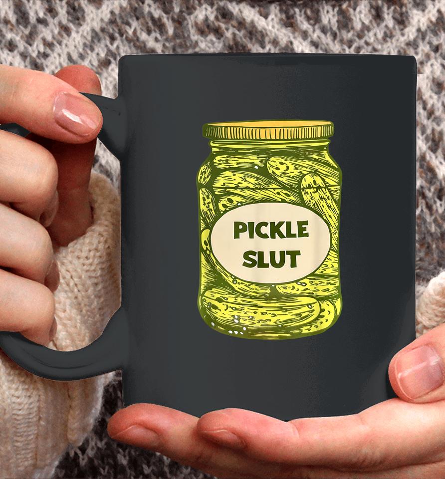 Pickle Slut Who Loves Pickles Quotes Saying Pickles Lover Coffee Mug
