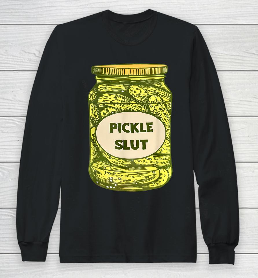 Pickle Slut Who Loves Pickles Quotes Saying Pickles Lover Long Sleeve T-Shirt