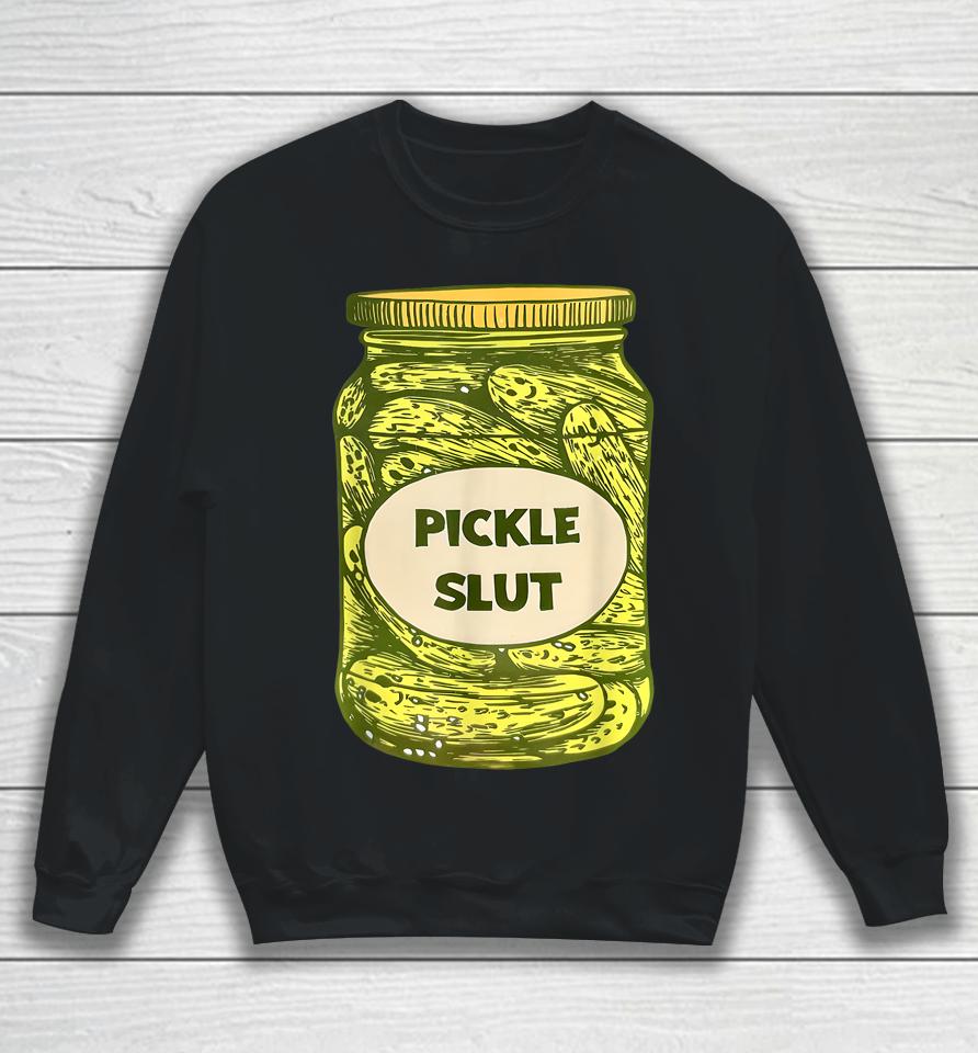 Pickle Slut Who Loves Pickles Quotes Saying Pickles Lover Sweatshirt