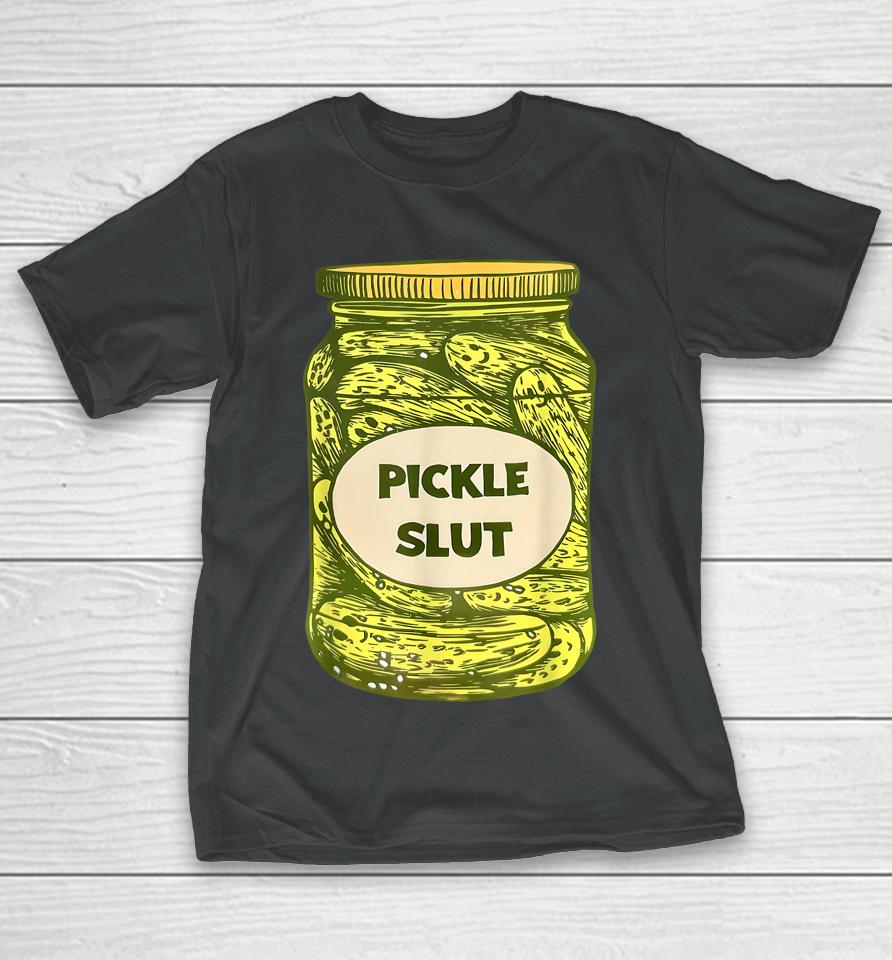 Pickle Slut Who Loves Pickles Quotes Saying Pickles Lover T-Shirt