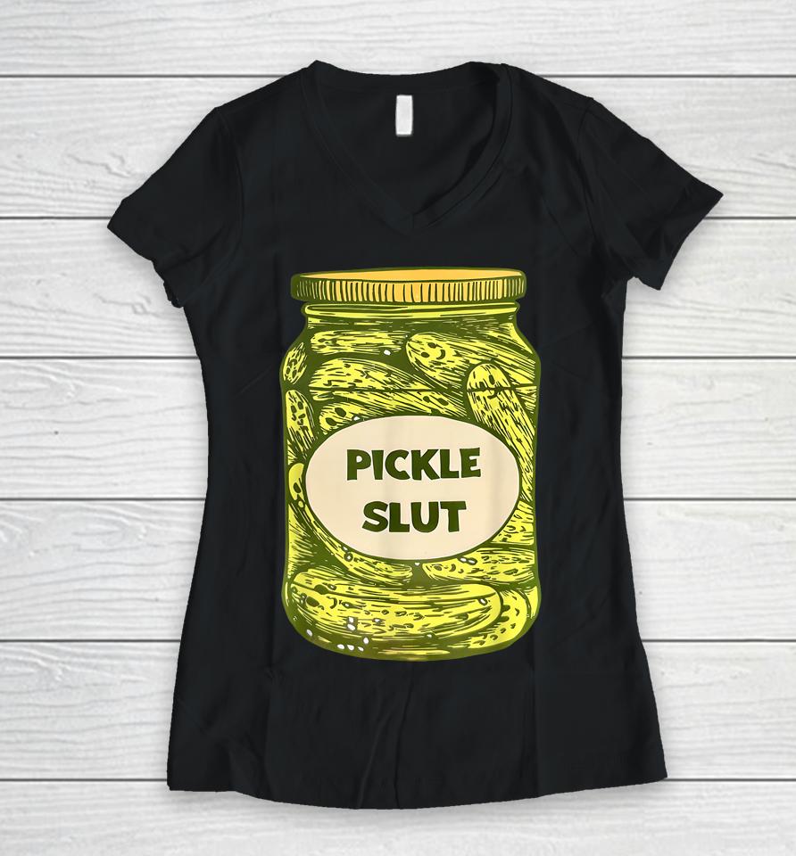 Pickle Slut Who Loves Pickles Quotes Saying Pickles Lover Women V-Neck T-Shirt