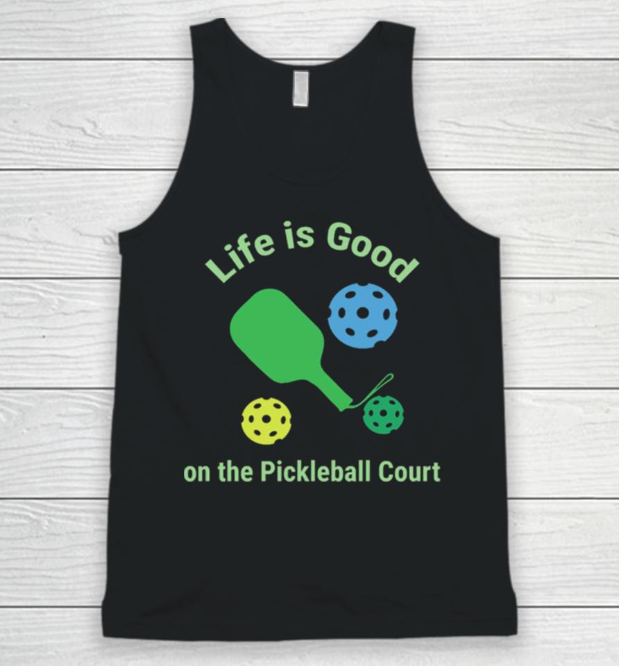 Pickleball Funny Life Is Good On The Pickle Ball Court Unisex Tank Top