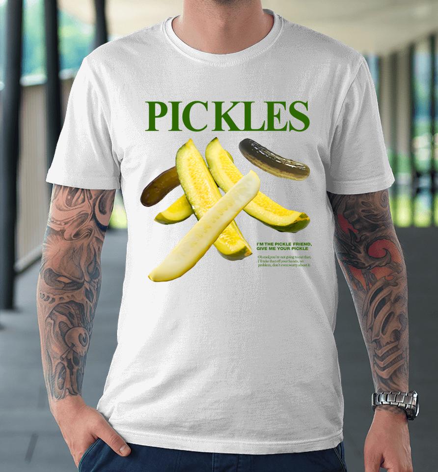 Pickles I'm Pickle Friend Give Me Your Pickle Premium T-Shirt