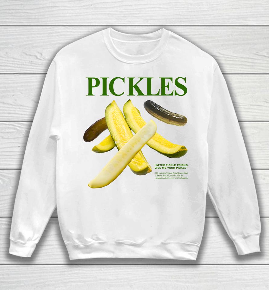 Pickles I'm Pickle Friend Give Me Your Pickle Sweatshirt