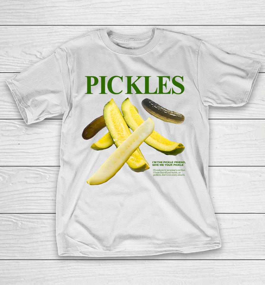 Pickles I'm Pickle Friend Give Me Your Pickle T-Shirt