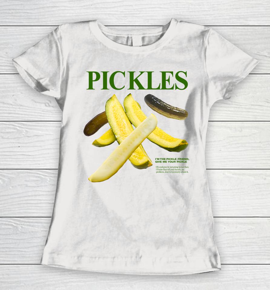 Pickles I'm Pickle Friend Give Me Your Pickle Women T-Shirt