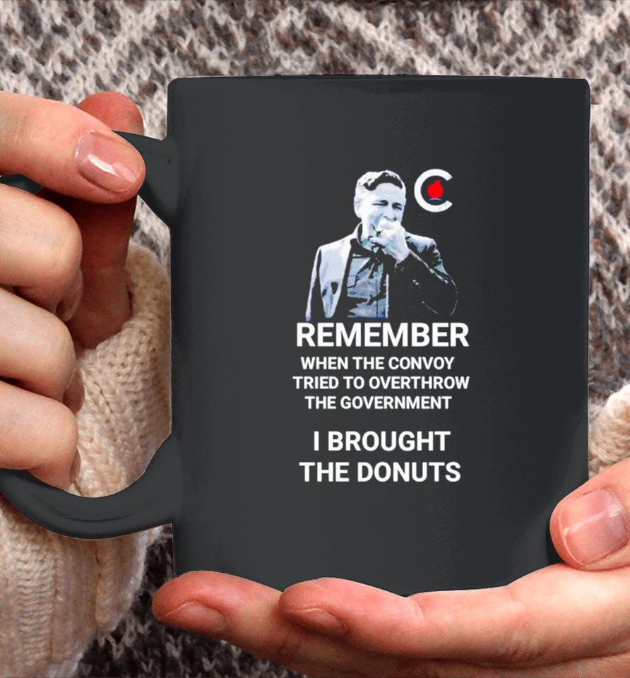 Pierre Poilievre Remember When The Convoy Tried To Overthrow The Government I Brought The Donuts Coffee Mug