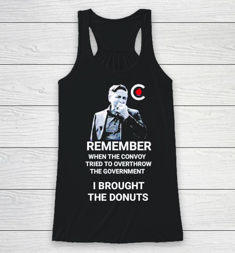 Pierre Poilievre Remember When The Convoy Tried To Overthrow The Government I Brought The Donuts Racerback Tank
