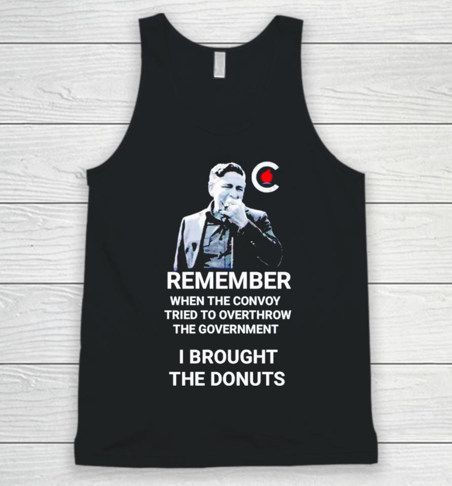 Pierre Poilievre Remember When The Convoy Tried To Overthrow The Government I Brought The Donuts Unisex Tank Top