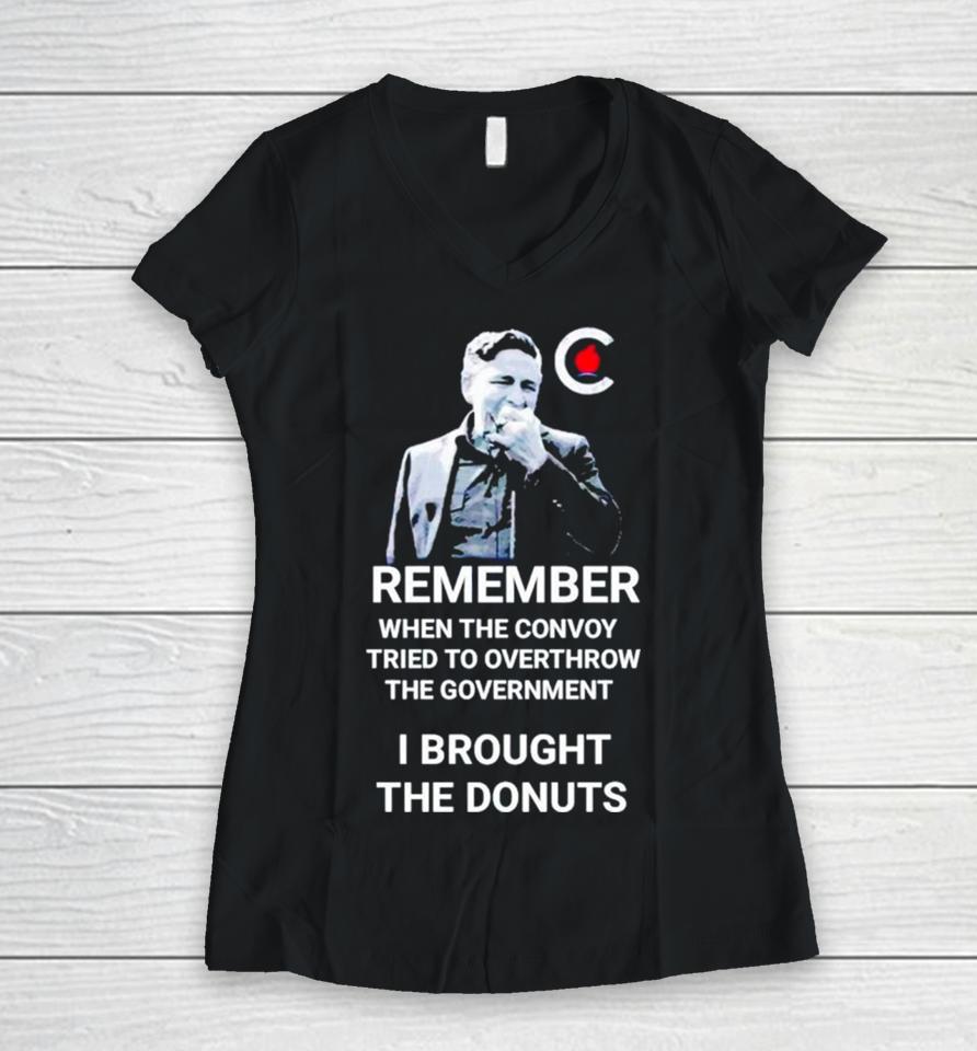 Pierre Poilievre Remember When The Convoy Tried To Overthrow The Government I Brought The Donuts Women V-Neck T-Shirt