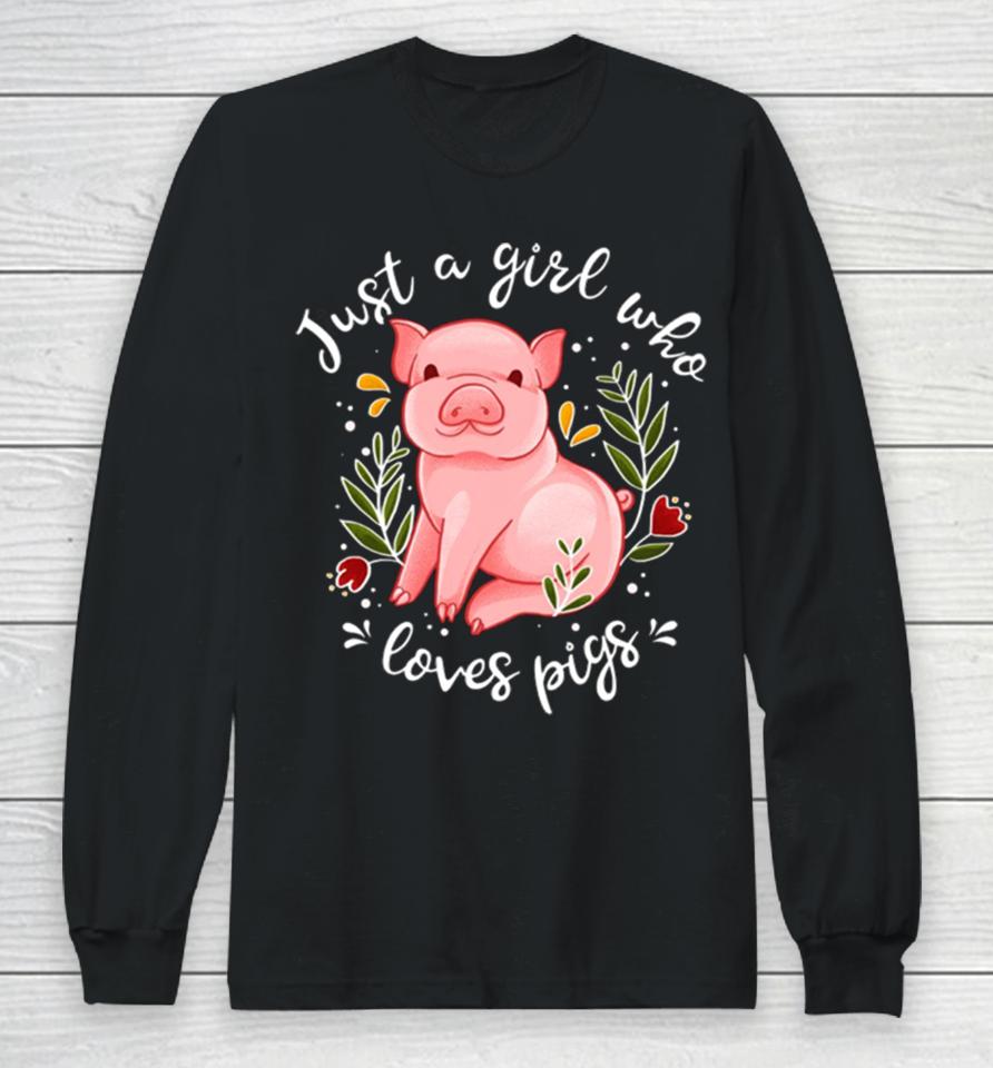 Pig Saying Just Girl Who Loves Pigs Long Sleeve T-Shirt