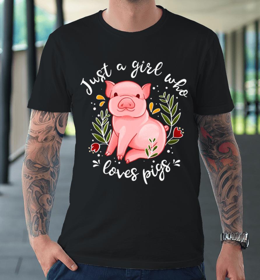 Pig Saying Just Girl Who Loves Pigs Premium T-Shirt