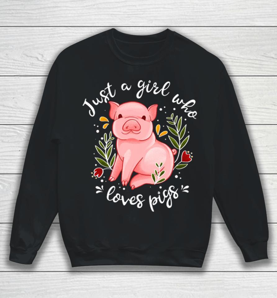 Pig Saying Just Girl Who Loves Pigs Sweatshirt
