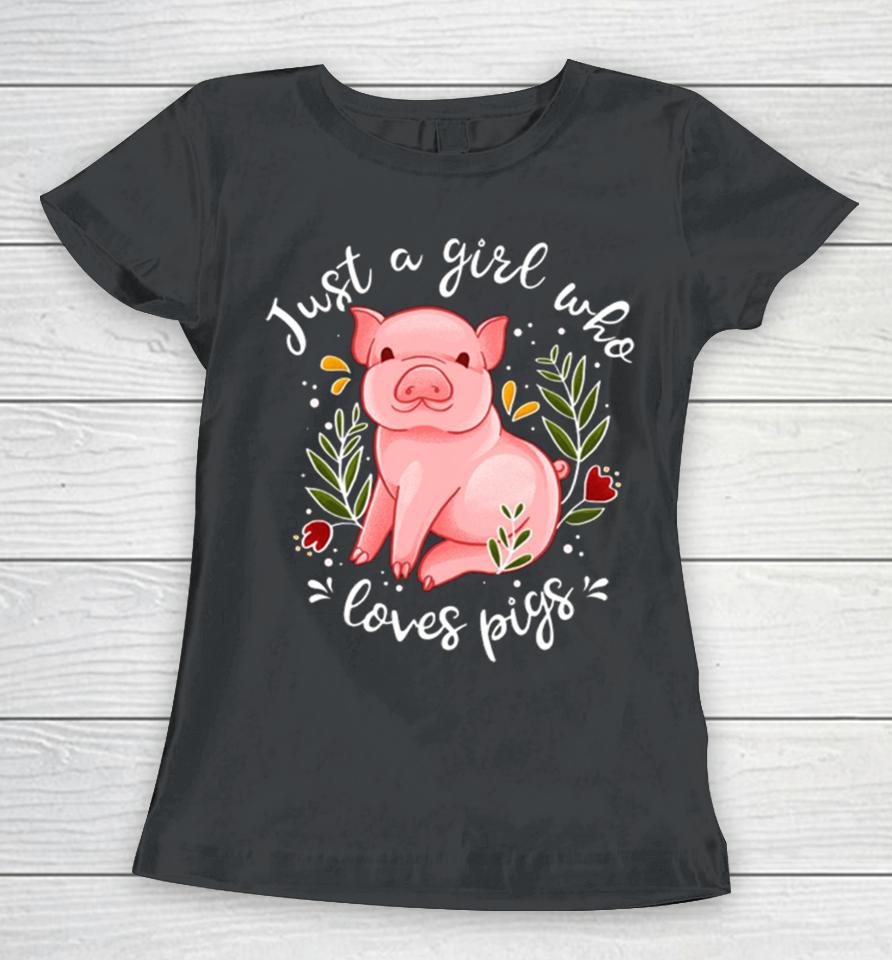 Pig Saying Just Girl Who Loves Pigs Women T-Shirt