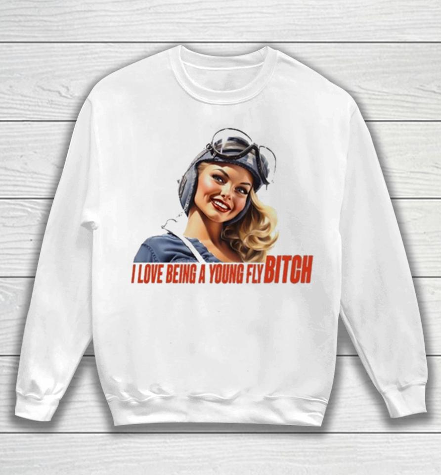 Pilot I Love Being A Young Fly Bitch Sweatshirt