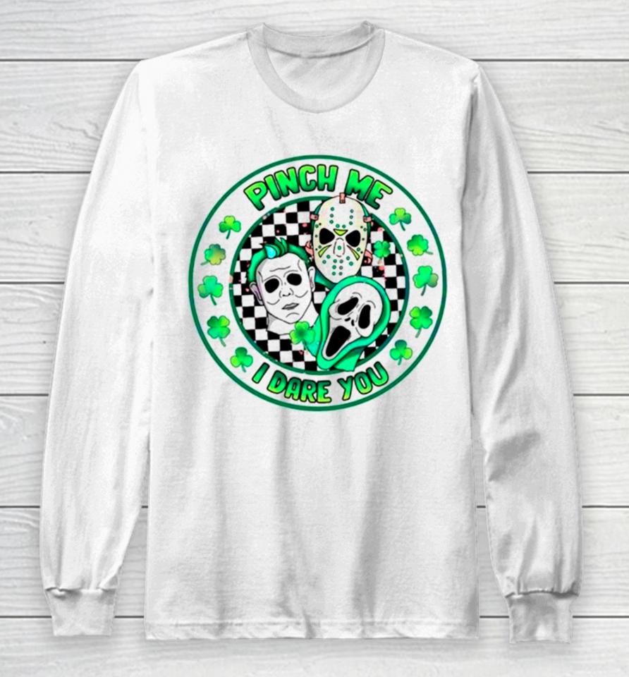 Pinch Me I Dare You Horror Movie St Patrick’s Day Long Sleeve T-Shirt