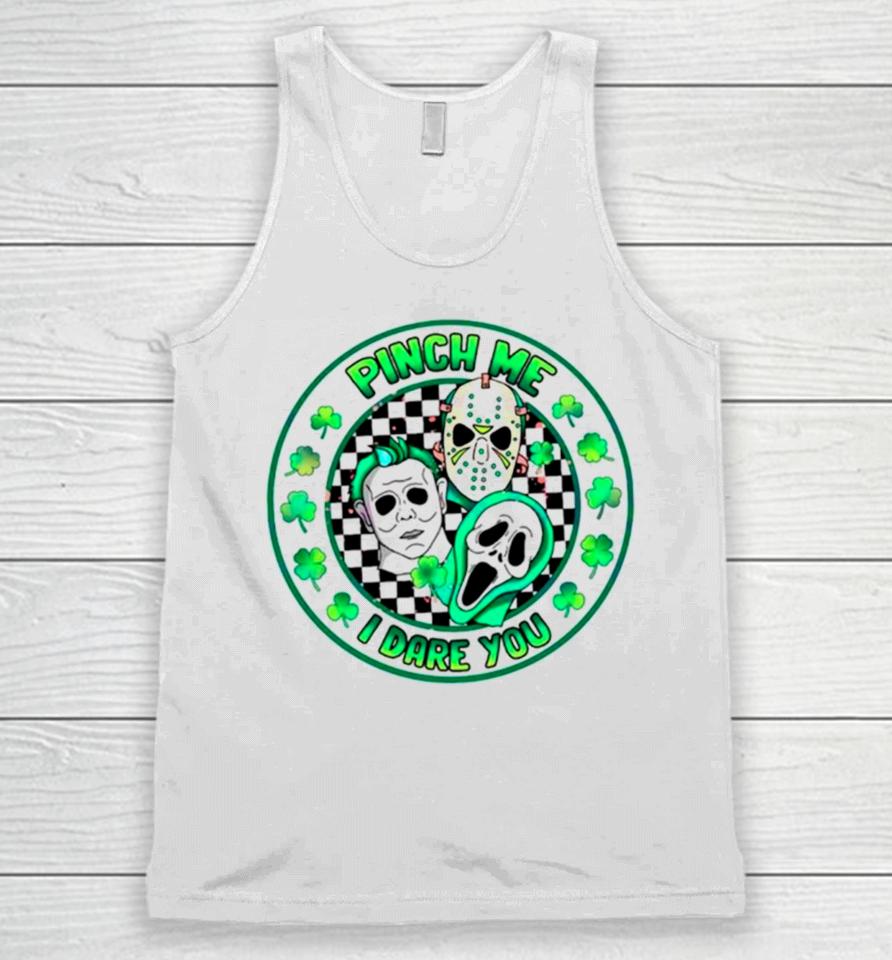 Pinch Me I Dare You Horror Movie St Patrick’s Day Unisex Tank Top