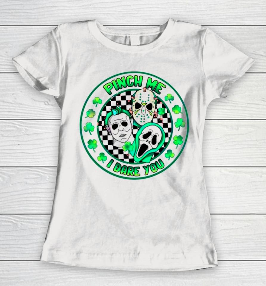Pinch Me I Dare You Horror Movie St Patrick’s Day Women T-Shirt