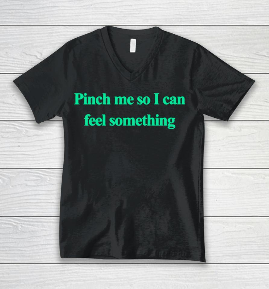 Pinch Me So I Can Feel Something Unisex V-Neck T-Shirt