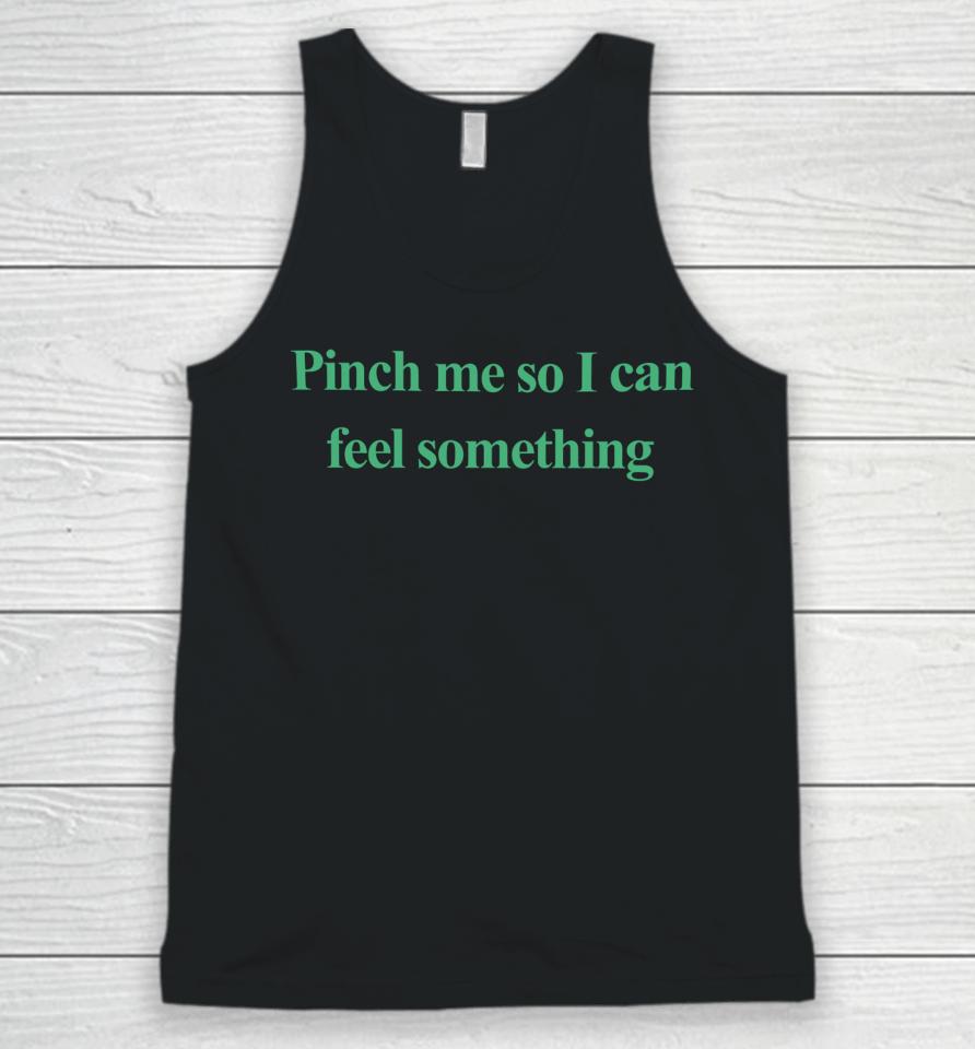 Pinch Me So I Can Feel Something Unisex Tank Top