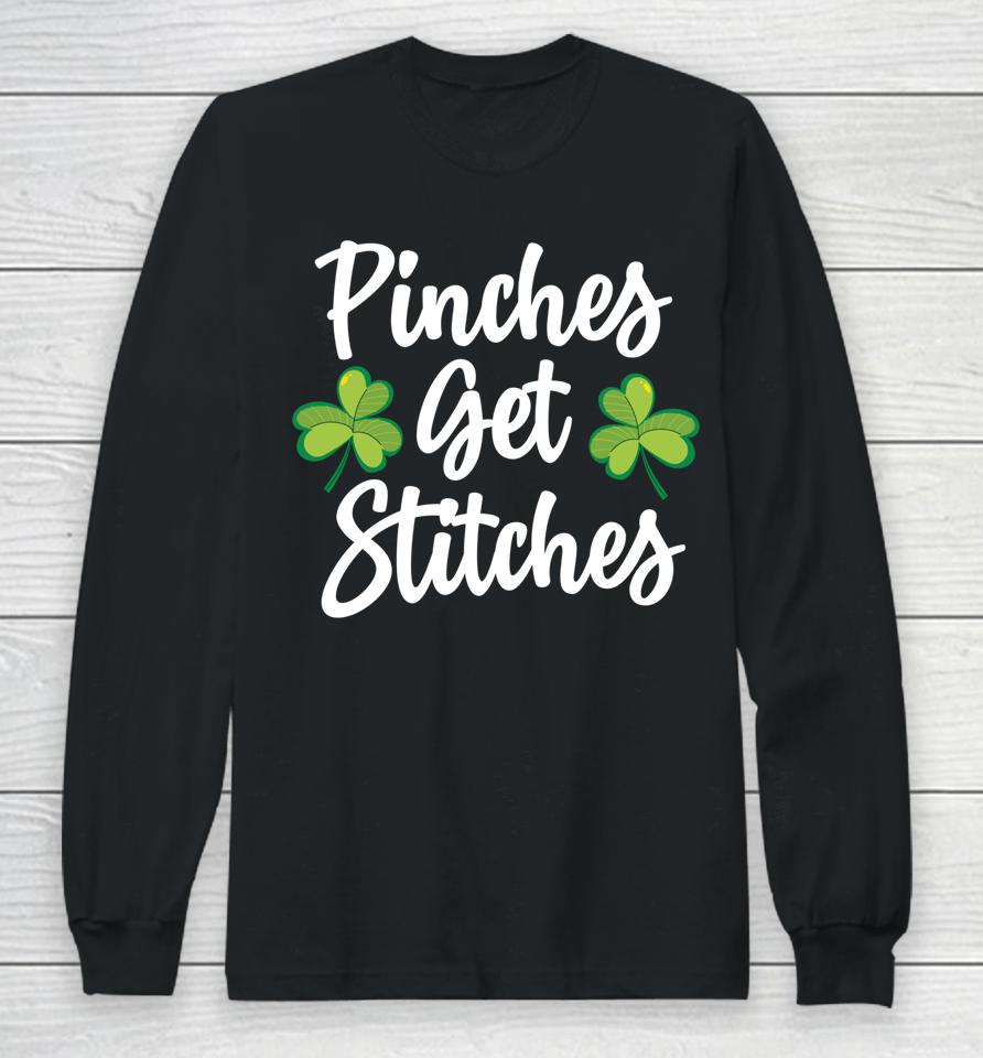 Pinches Get Stitches Shirt Funny Saint Patricks Day Long Sleeve T-Shirt