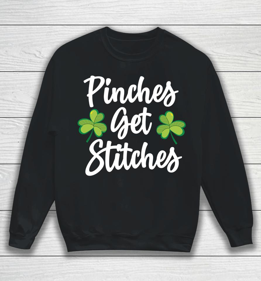 Pinches Get Stitches Shirt Funny Saint Patricks Day Sweatshirt