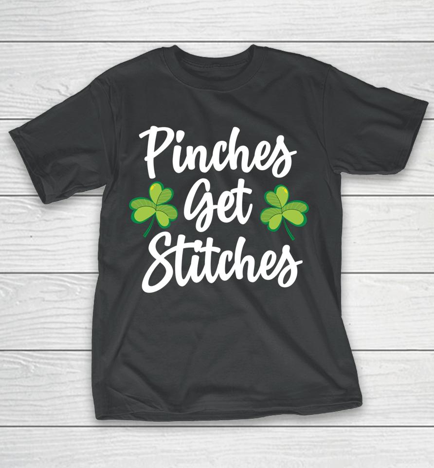 Pinches Get Stitches Shirt Funny Saint Patricks Day T-Shirt