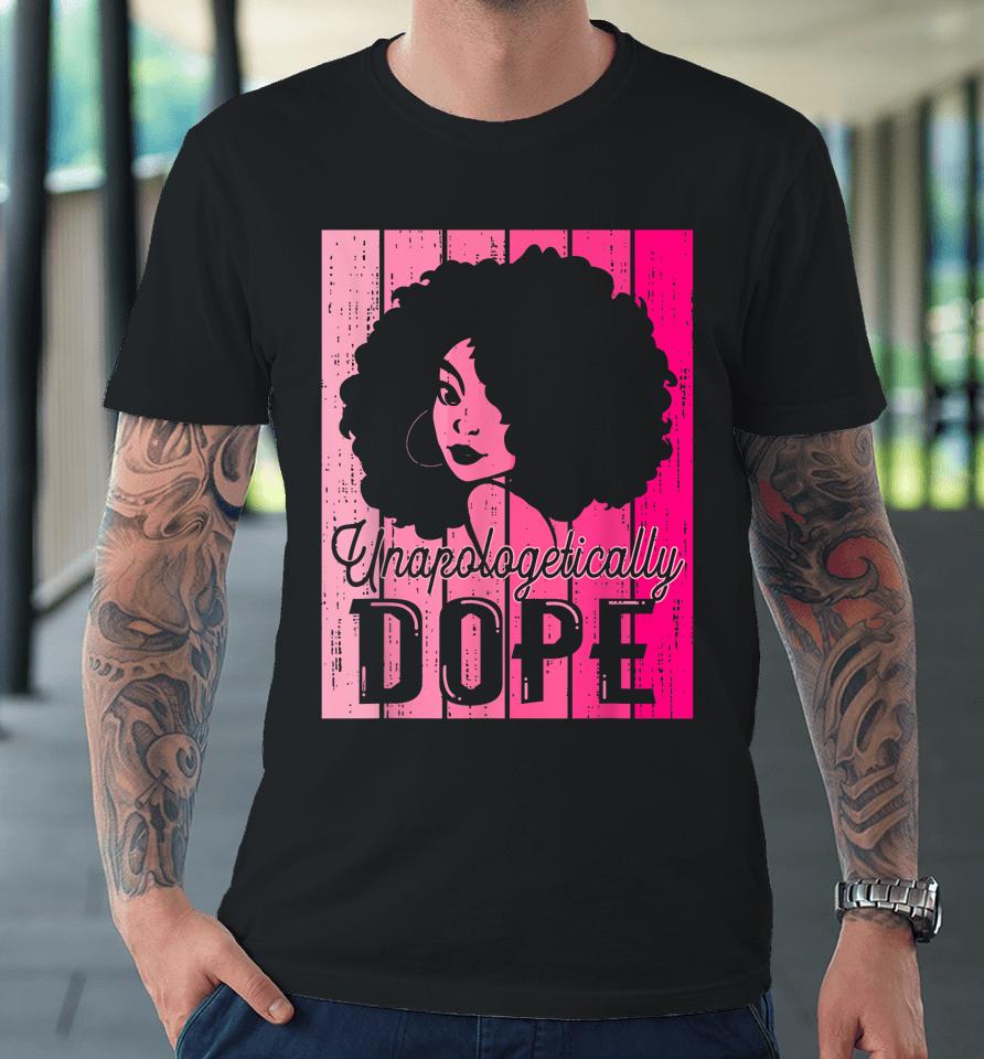 Pink Black History Month Unapologetically Dope Black Pride Premium T-Shirt