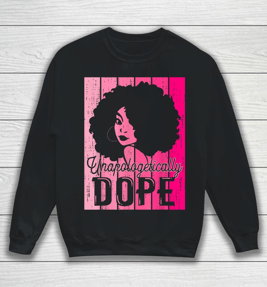 Pink Black History Month Unapologetically Dope Black Pride Sweatshirt