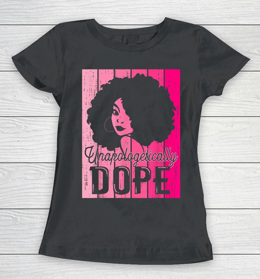 Pink Black History Month Unapologetically Dope Black Pride Women T-Shirt