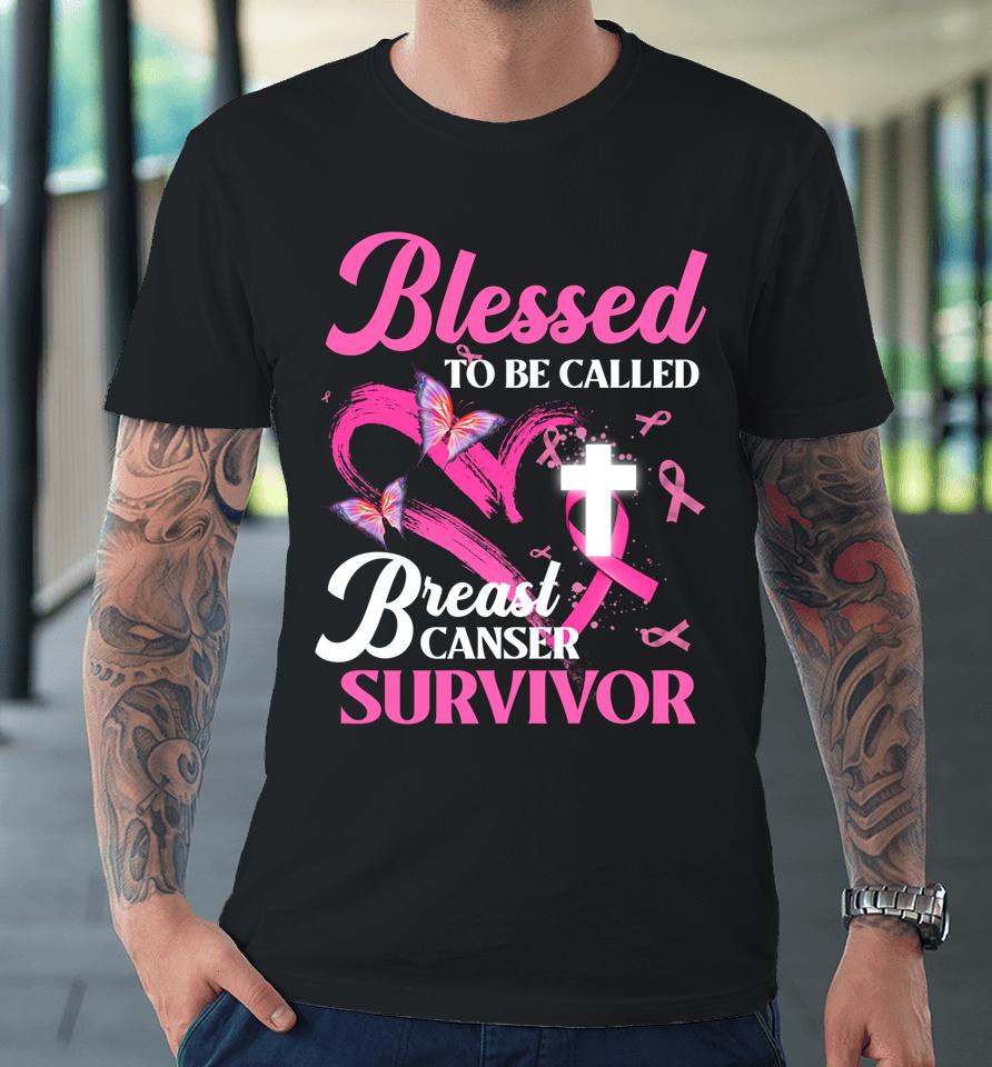 Pink Butterfly Blessed To Be Called Breast Cancer Survivor Premium T-Shirt