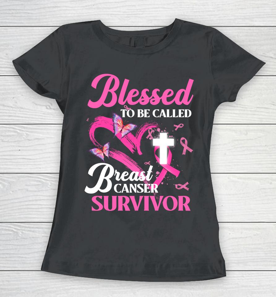 Pink Butterfly Blessed To Be Called Breast Cancer Survivor Women T-Shirt