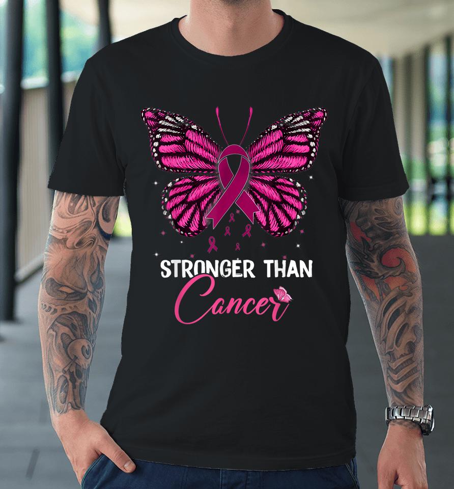 Pink Butterfly Stronger Than Cancer Breast Cancer Awareness Premium T-Shirt