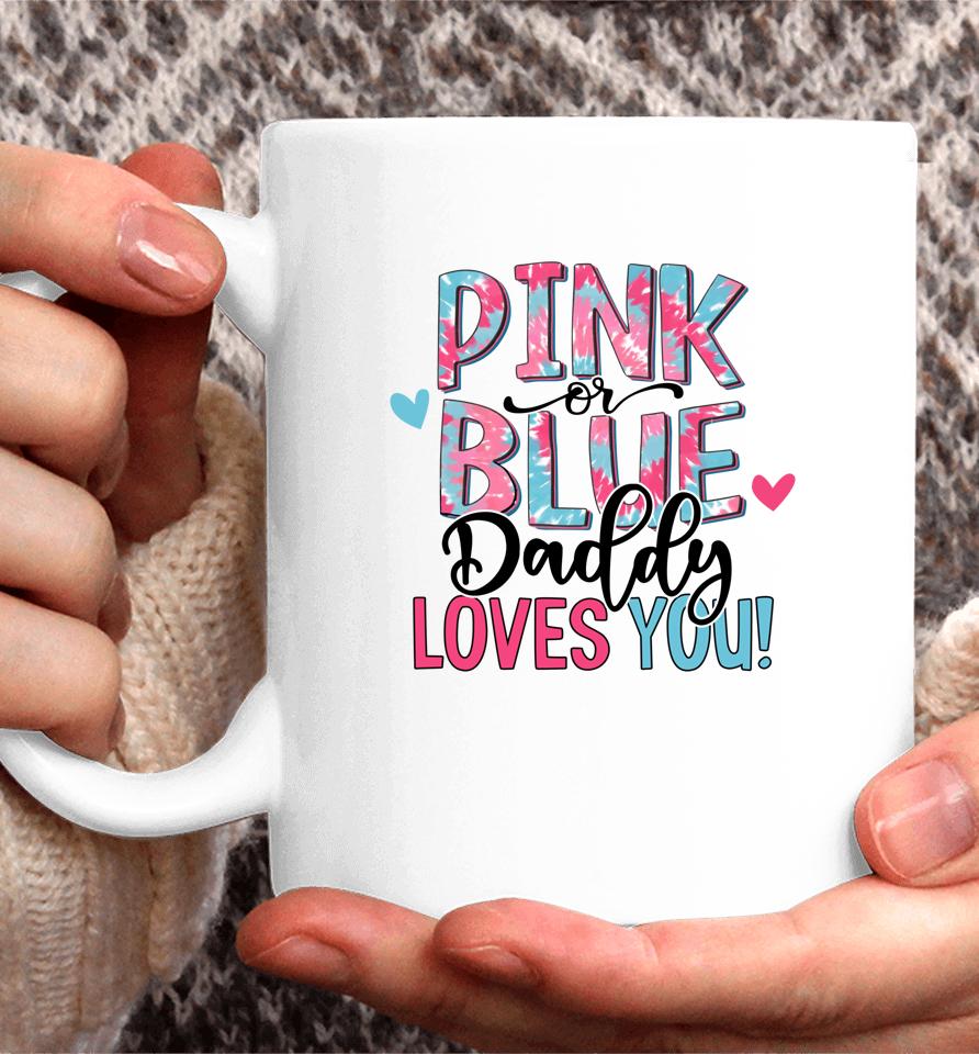 Pink Or Blue Daddy Loves You Tie Dye Baby Gender Reveal Coffee Mug
