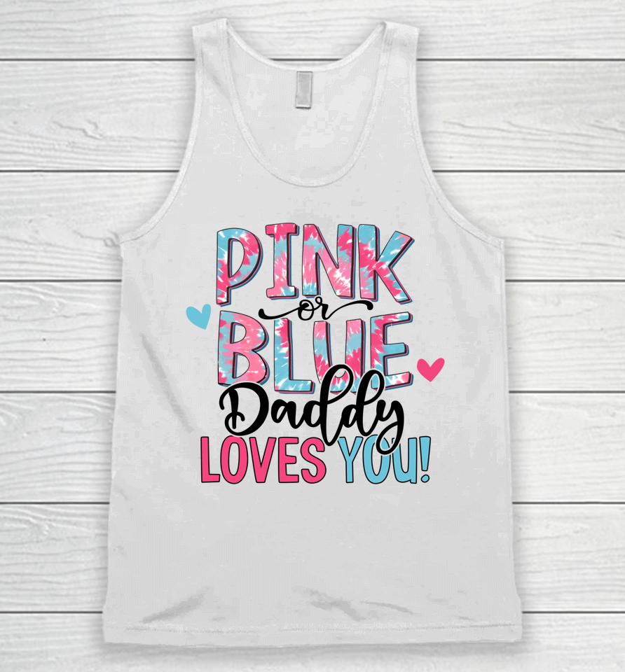 Pink Or Blue Daddy Loves You Tie Dye Baby Gender Reveal Unisex Tank Top