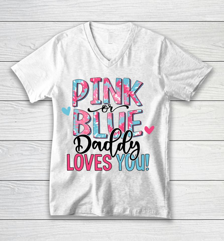 Pink Or Blue Daddy Loves You Tie Dye Baby Gender Reveal Unisex V-Neck T-Shirt