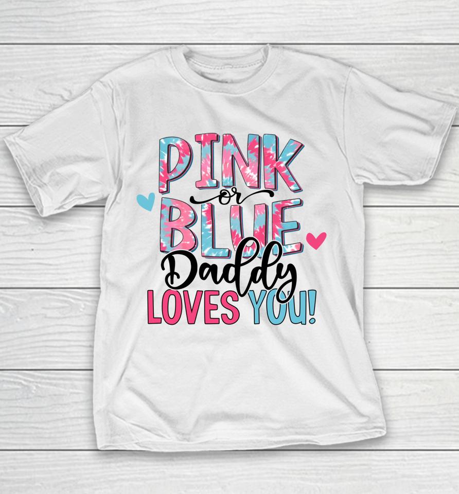 Pink Or Blue Daddy Loves You Tie Dye Baby Gender Reveal Youth T-Shirt